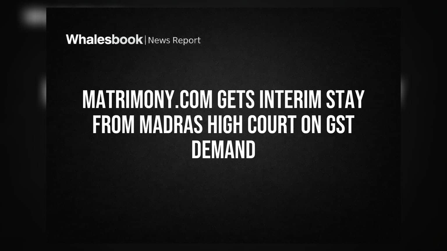 Matrimony.com: GSTની માંગ સામે મદ્રાસ હાઈકોર્ટમાંથી મોટી રાહત, મળ્યો કામચલાઉ સ્ટે