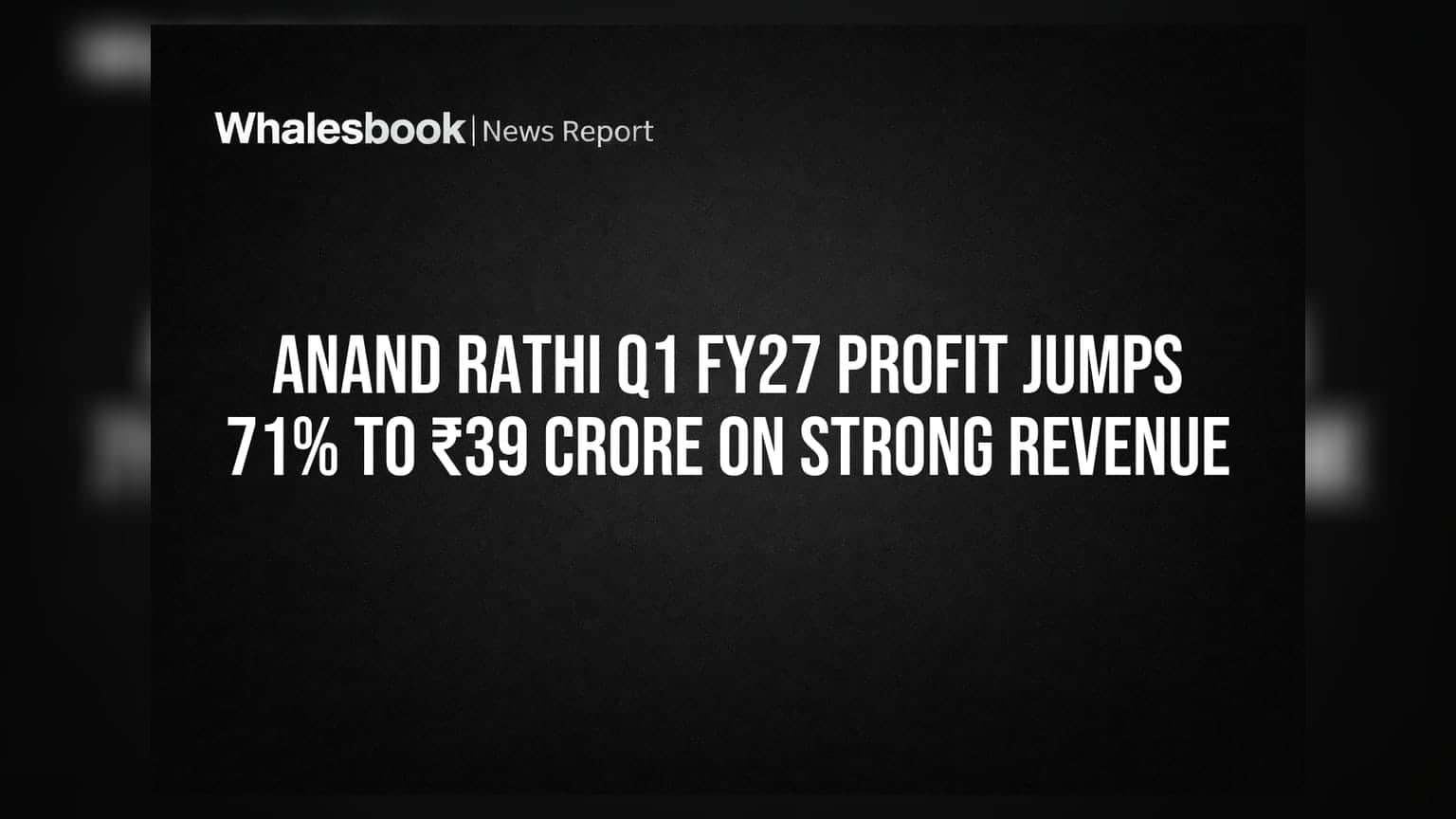 Anand Rathi Q1 FY27 Profit Jumps 71% to ₹39 Crore on Strong Revenue