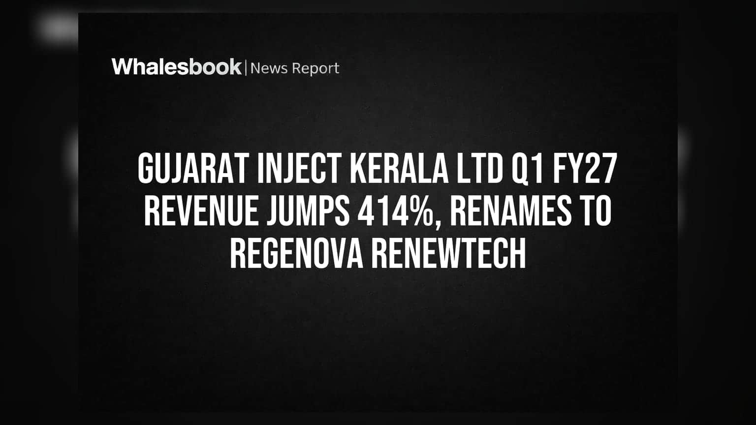 Gujarat Inject Kerala Ltd Q1 FY27 Revenue Jumps 414%, Renames to REGENOVA RENEWTECH