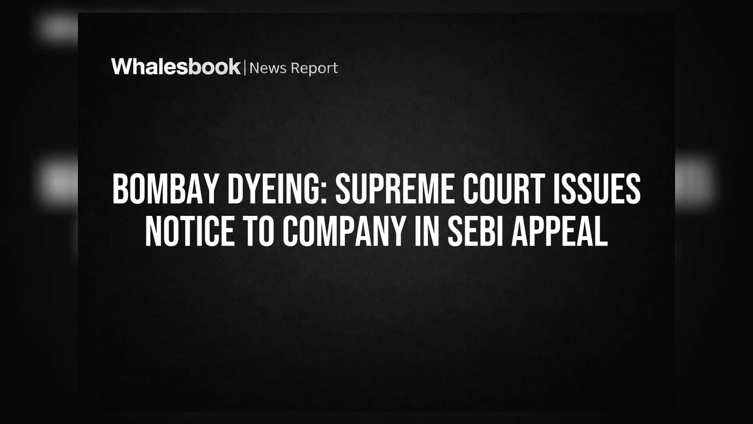 Bombay Dyeing: Supreme Court issues notice to company in SEBI appeal