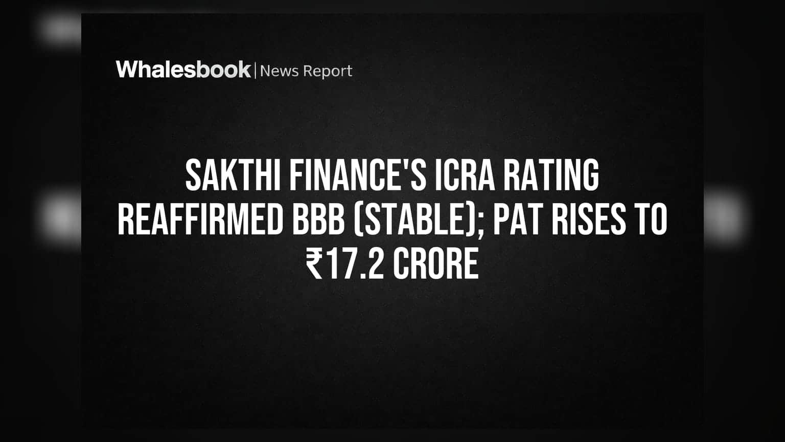 Sakthi Finance's ICRA Rating Reaffirmed BBB (Stable); PAT Rises to ₹17.2 Crore