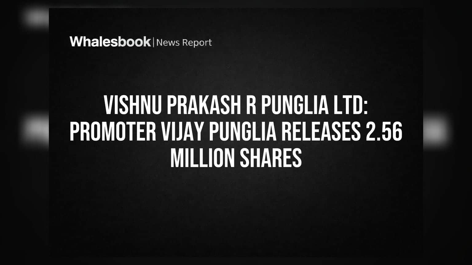 Vishnu Prakash R Punglia Share: પ્રમોટર વિજય પુંગલિયાએ 2.56 મિલિયન શેર મુક્ત કર્યા, કોર્પોરેટ ગવર્નન્સ માટે સારા સંકેત