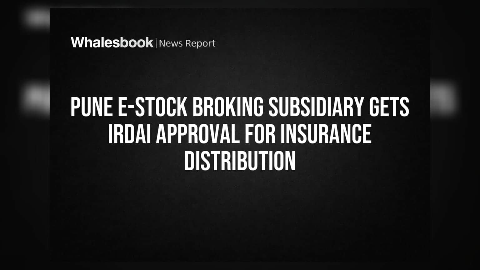 Pune E-Stock Broking की सहायक कंपनी को IRDAI से मिली बीमा बांटने की मंजूरी