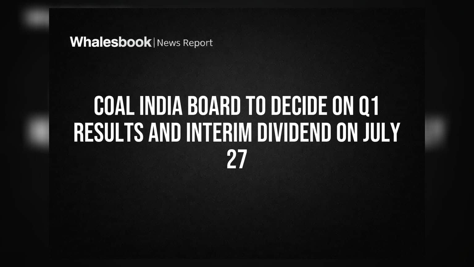 Coal India Board to Decide on Q1 Results and Interim Dividend on July 27