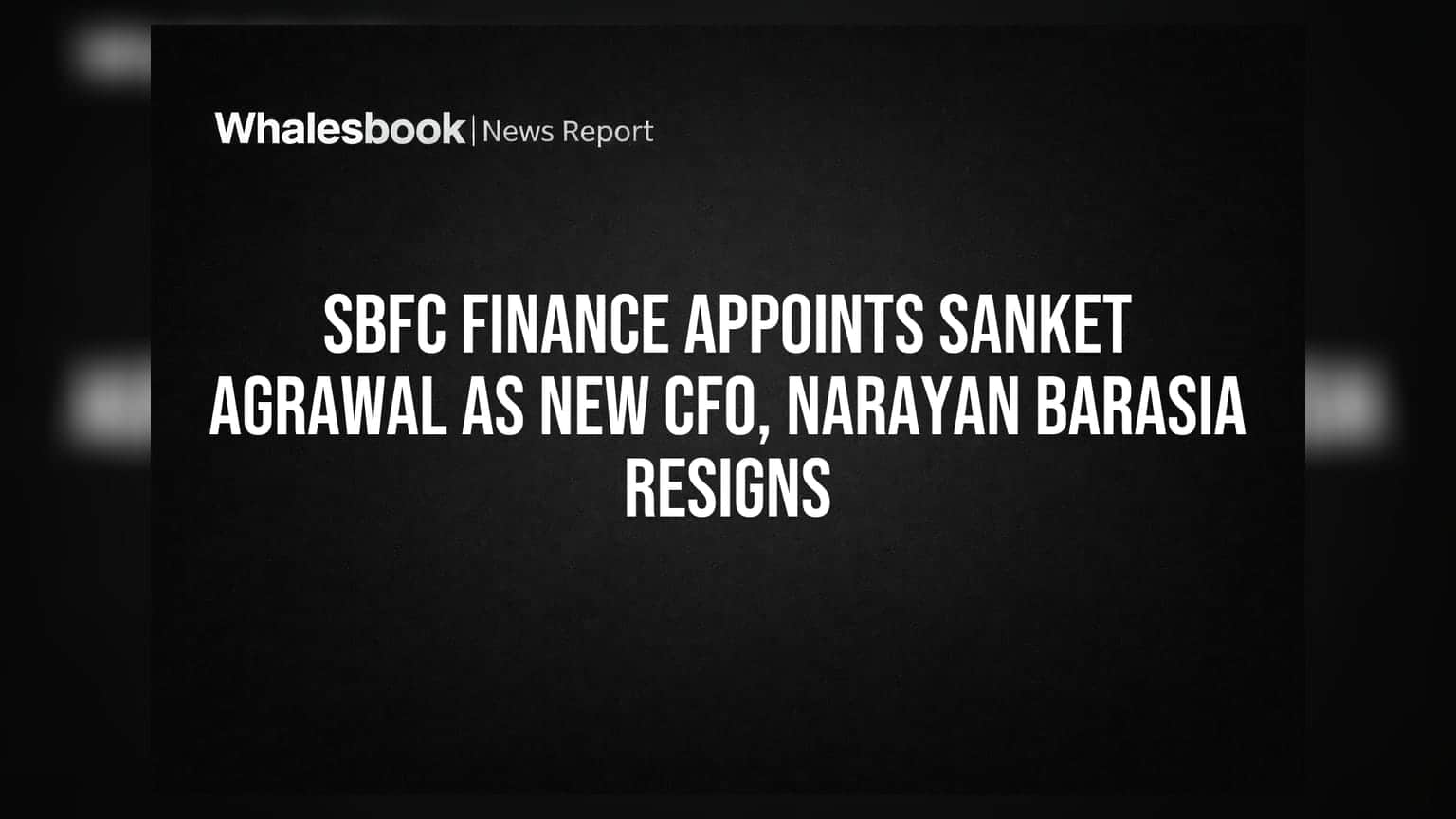 SBFC Finance માં મોટો બદલાવ: Sanket Agrawal નવા CFO બન્યા, Narayan Barasia એ આપ્યું રાજીનામું