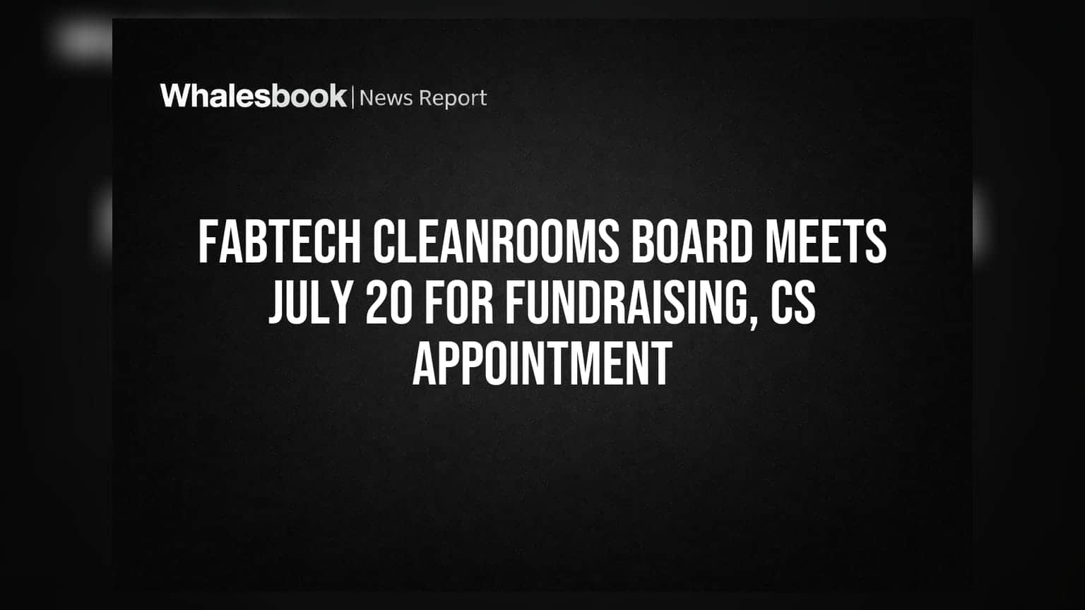 Fabtech Cleanrooms Board Meets July 20 for Fundraising, CS Appointment