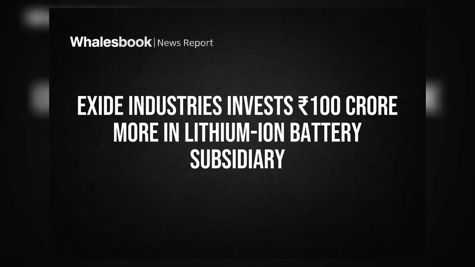 Exide Industries Invests ₹100 Crore More in Lithium-ion Battery Subsidiary