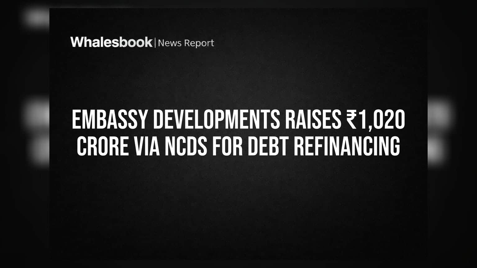 Embassy Developments: ₹1,020 करोड़ का बड़ा फंड जुटाया, कंपनी ने चुकाया पुराना कर्ज