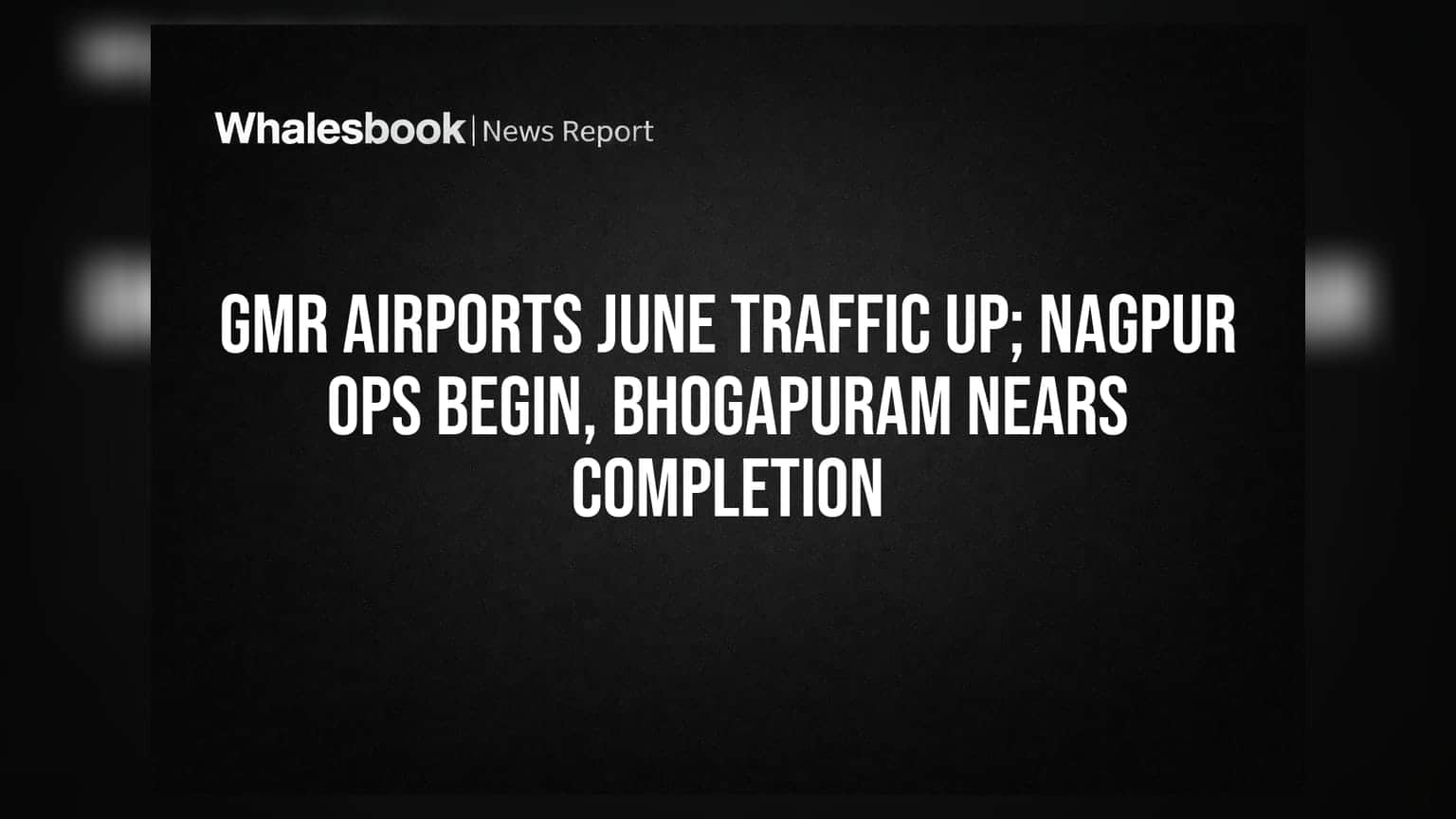 GMR Airports June Traffic Up; Nagpur Ops Begin, Bhogapuram Nears Completion
