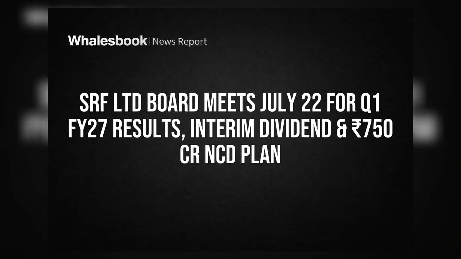 SRF లిమిటెడ్: Q1 ఫలితాలు, డివిడెండ్, ₹750 కోట్ల NCDలపై కీలక నిర్ణయం - జులై 22న బోర్డు మీటింగ్