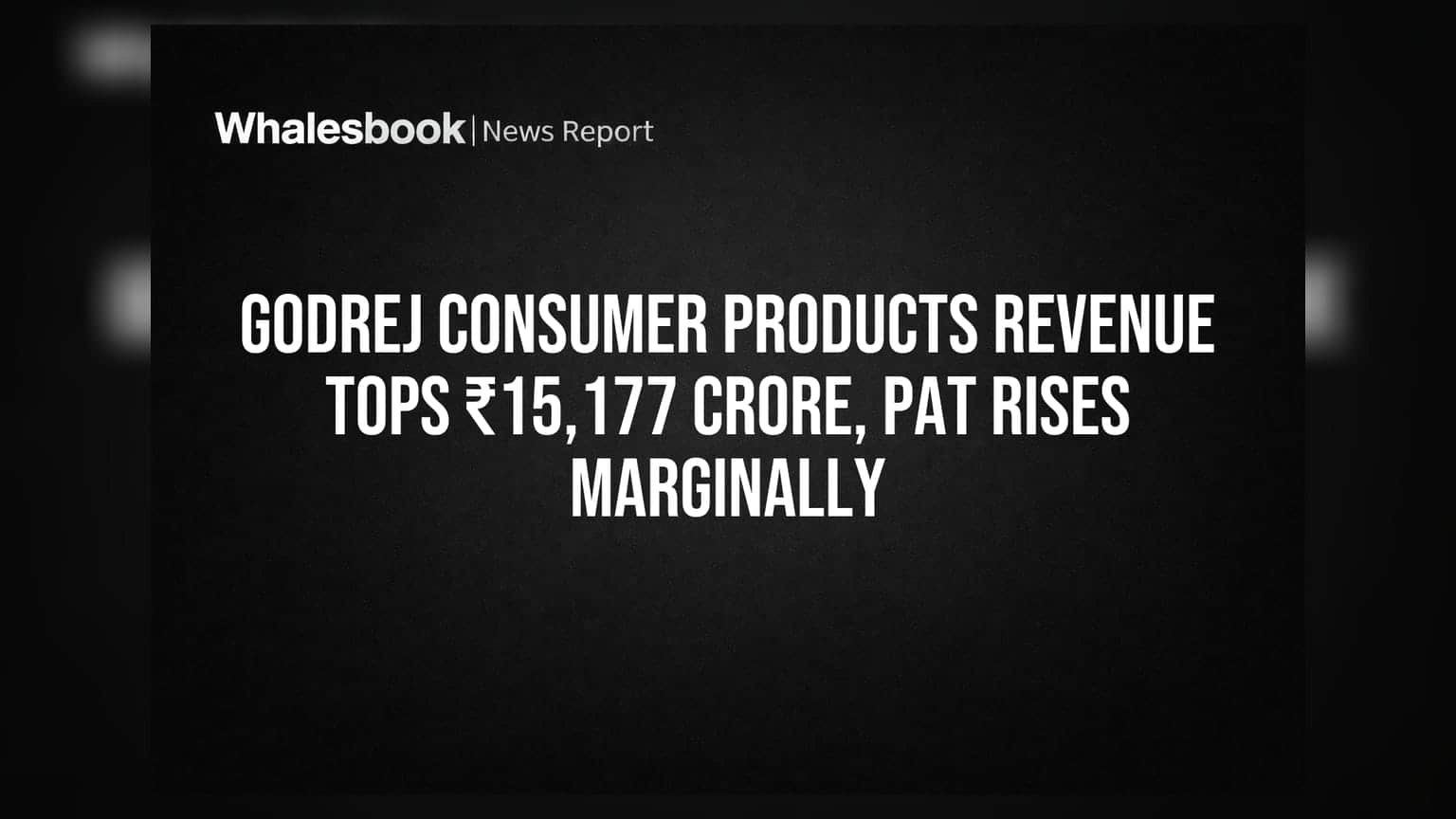 Godrej Consumer Products: ₹15,177 कोटी महसूल, प्रॉफिटमध्ये किरकोळ वाढ