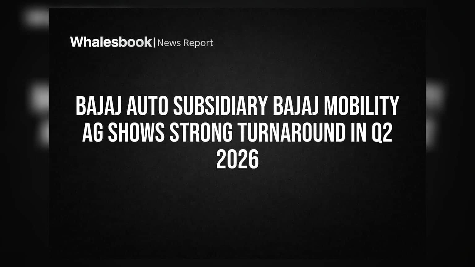 Bajaj Auto subsidiary Bajaj Mobility AG shows strong turnaround in Q2 2026