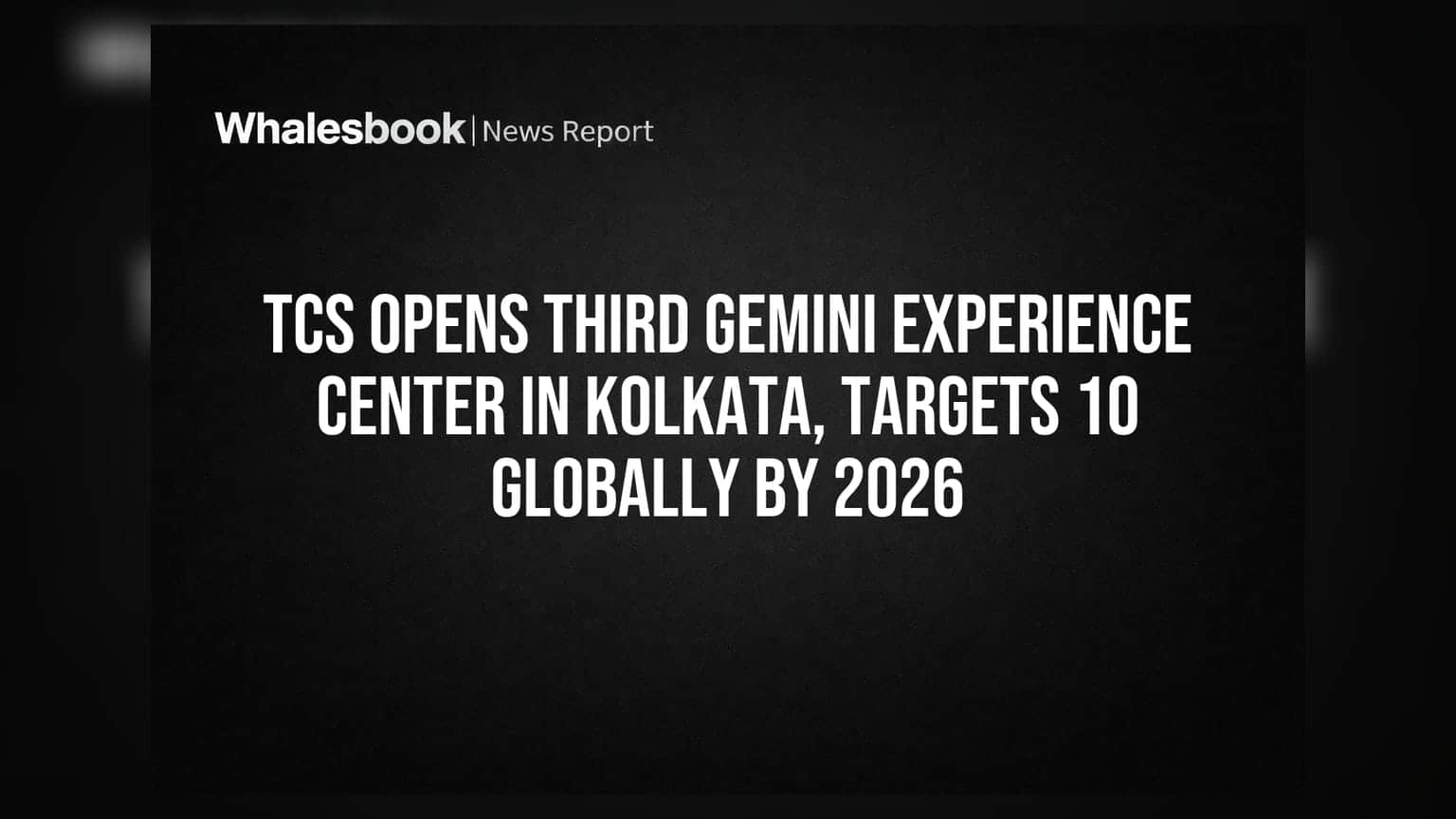 TCS opens third Gemini Experience Center in Kolkata, targets 10 globally by 2026