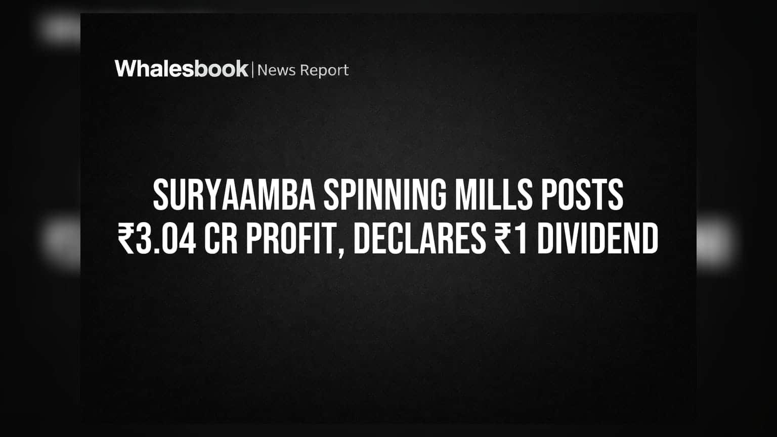 Suryaamba Spinning Mills Posts ₹3.04 Cr Profit, Declares ₹1 Dividend
