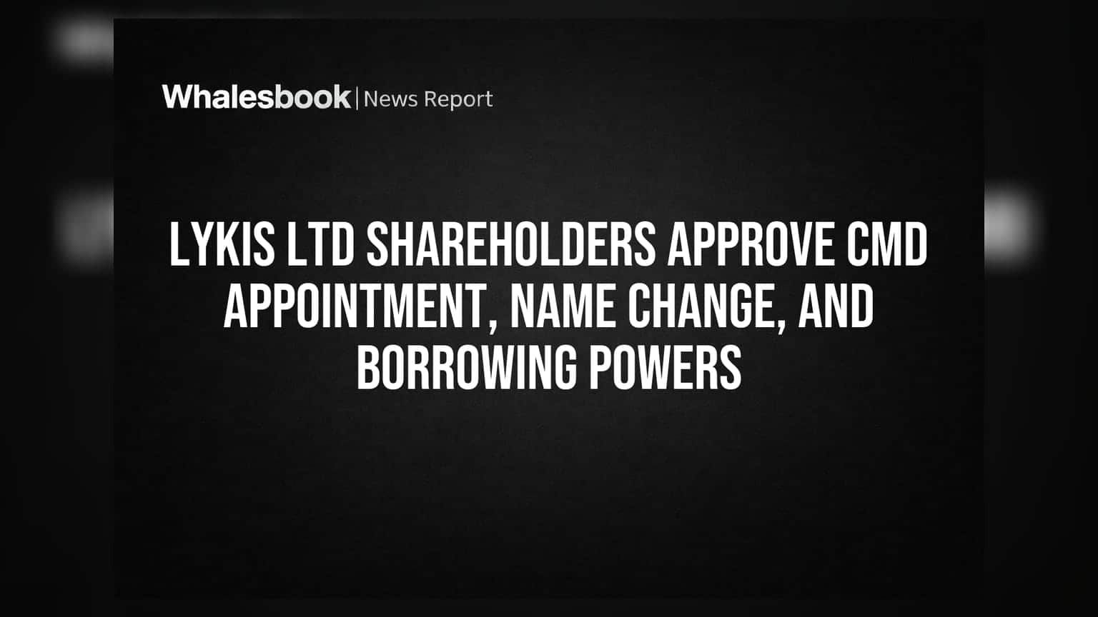 Lykis Ltd: शेयरहोल्डर्स का बड़ा फैसला! कंपनी के CMD बदले, नाम भी होगा नया