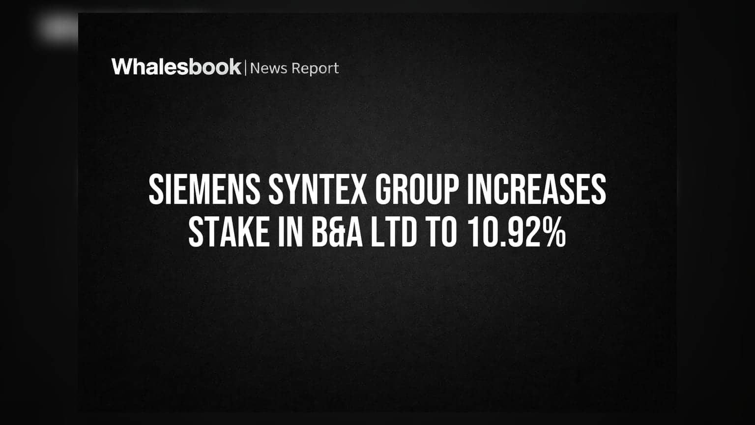 B&A Ltd: Siemens Syntex Group ਨੇ ਵਧਾਈ ਹਿੱਸੇਦਾਰੀ, ਹੁਣ **10.92%** ਹੋਈ!