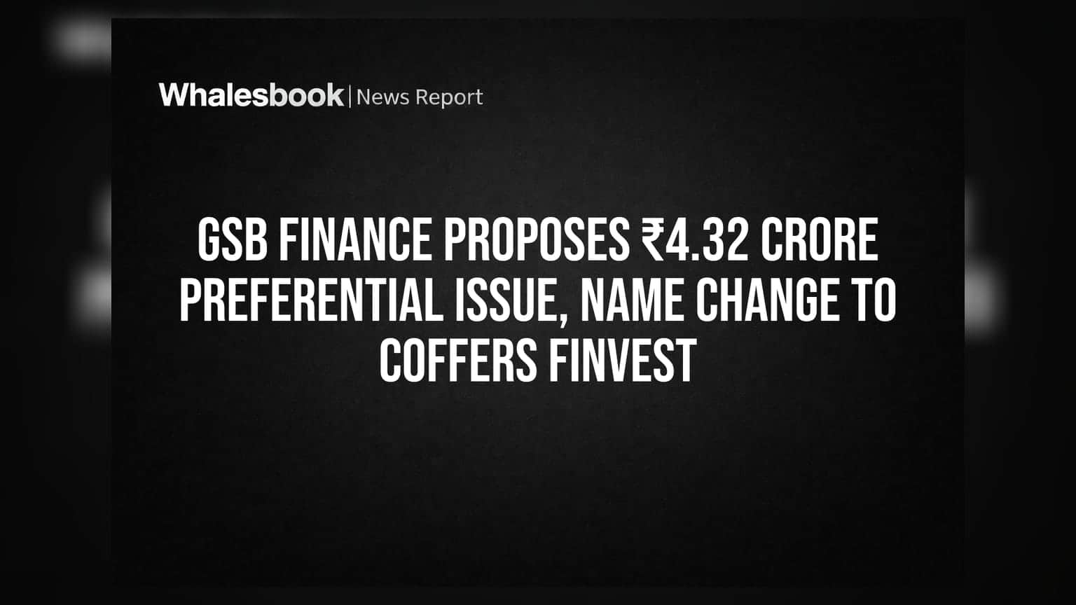 GSB Finance proposes ₹4.32 crore preferential issue, name change to Coffers Finvest