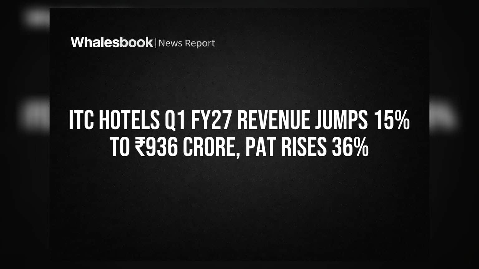 ITC Hotels Q1 FY27: कमाईत १५% वाढ, नफा तब्बल ३६% वाढला!