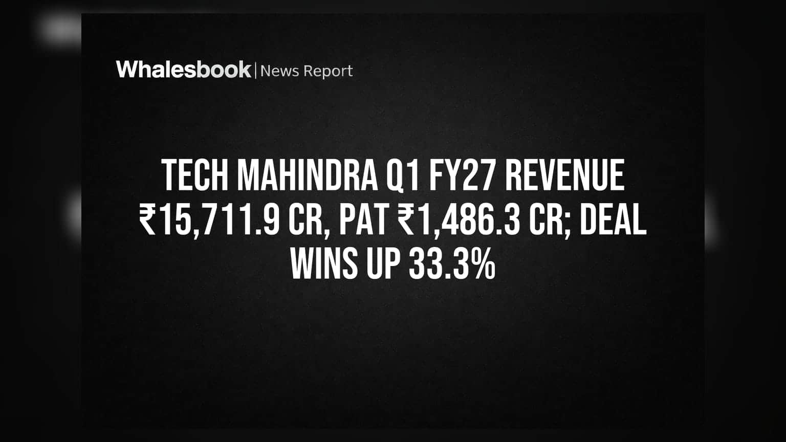 Tech Mahindra Q1 FY27 Revenue ₹15,711.9 Cr, PAT ₹1,486.3 Cr; Deal Wins Up 33.3%
