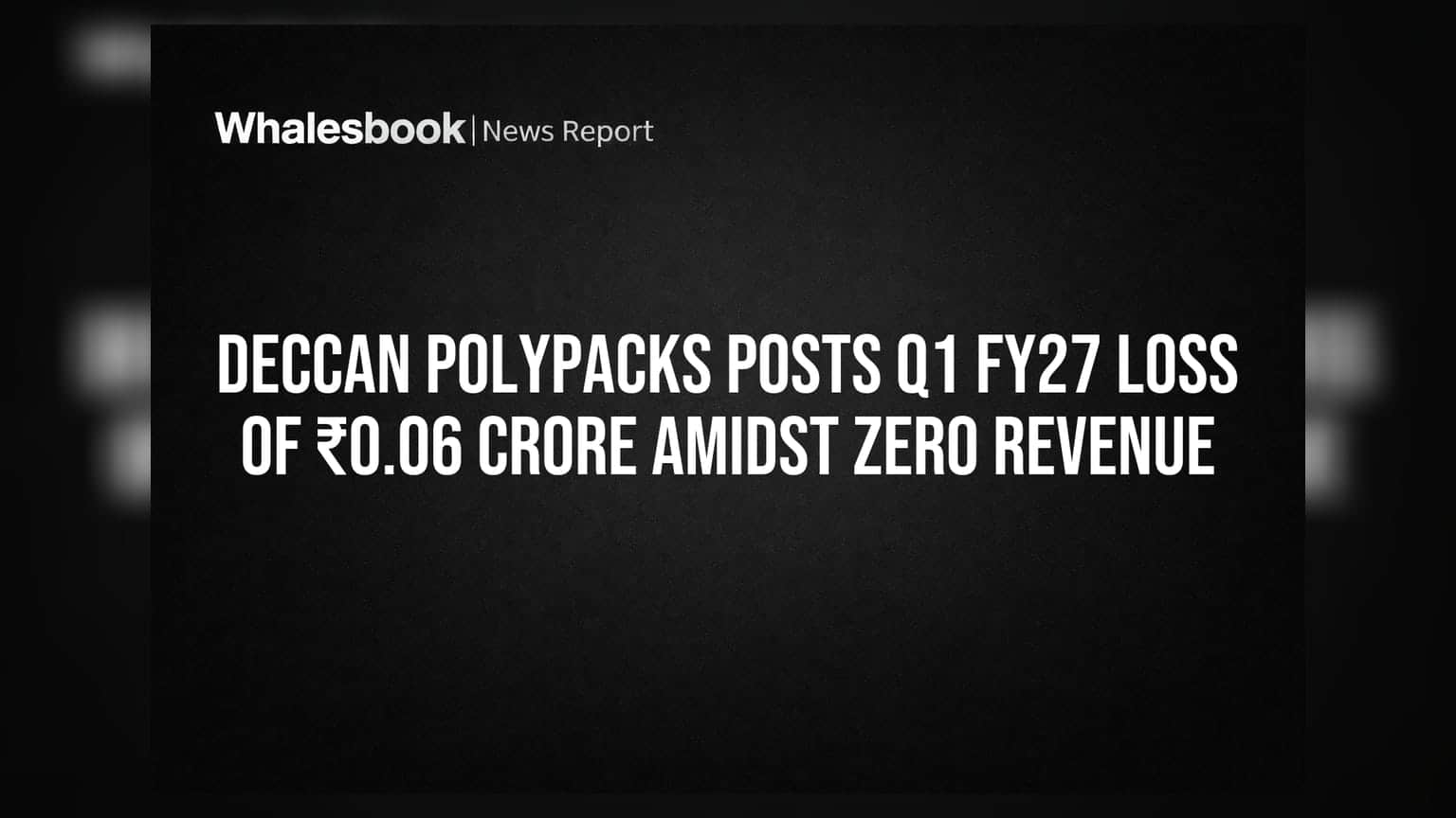 Deccan Polypacks: शून्य महसूल आणि वाढता तोटा! Q1 FY27 मध्ये ₹0.06 कोटींचा निव्वळ तोटा