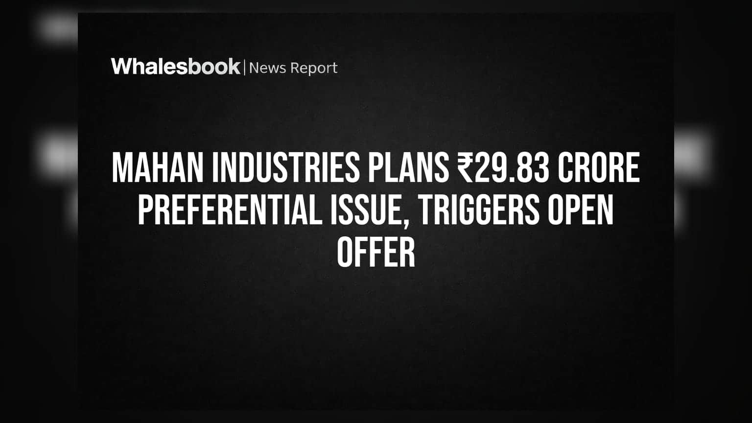 Mahan Industries: ₹29.83 कोटींचा प्रेफरेंशियल इश्यू मंजूर, ओपन ऑफरला सुरुवात!
