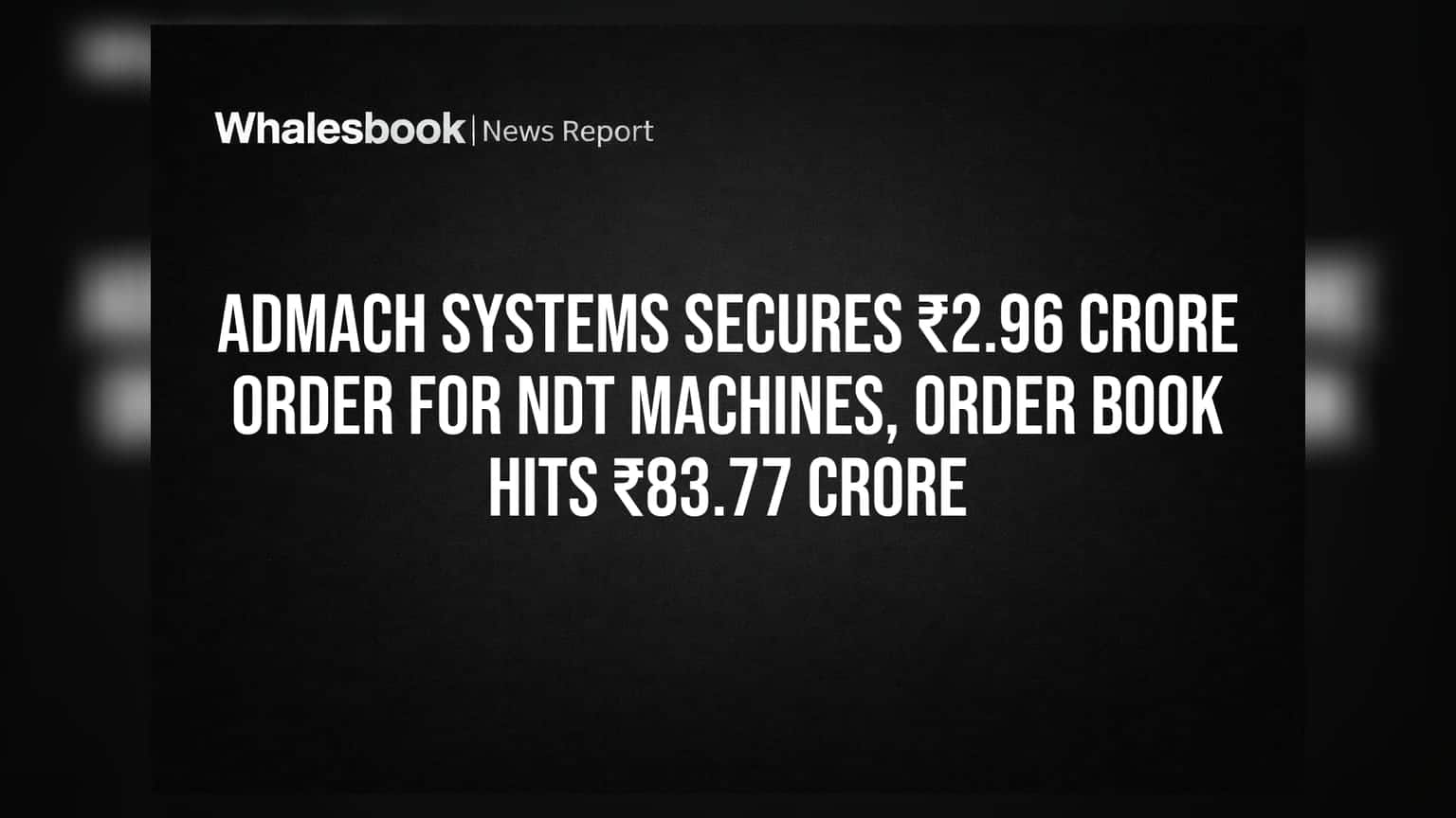 Admach Systems ਨੂੰ ₹2.96 ਕਰੋੜ ਦਾ ਨਵਾਂ ਆਰਡਰ ਮਿਲਿਆ, ਆਰਡਰ ਬੁੱਕ ਪਹੁੰਚੀ ₹83.77 ਕਰੋੜ