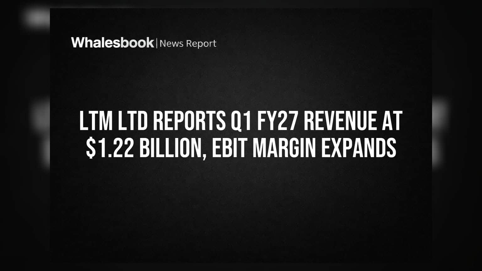 LTM Ltd Reports Q1 FY27 Revenue at $1.22 Billion, EBIT Margin Expands