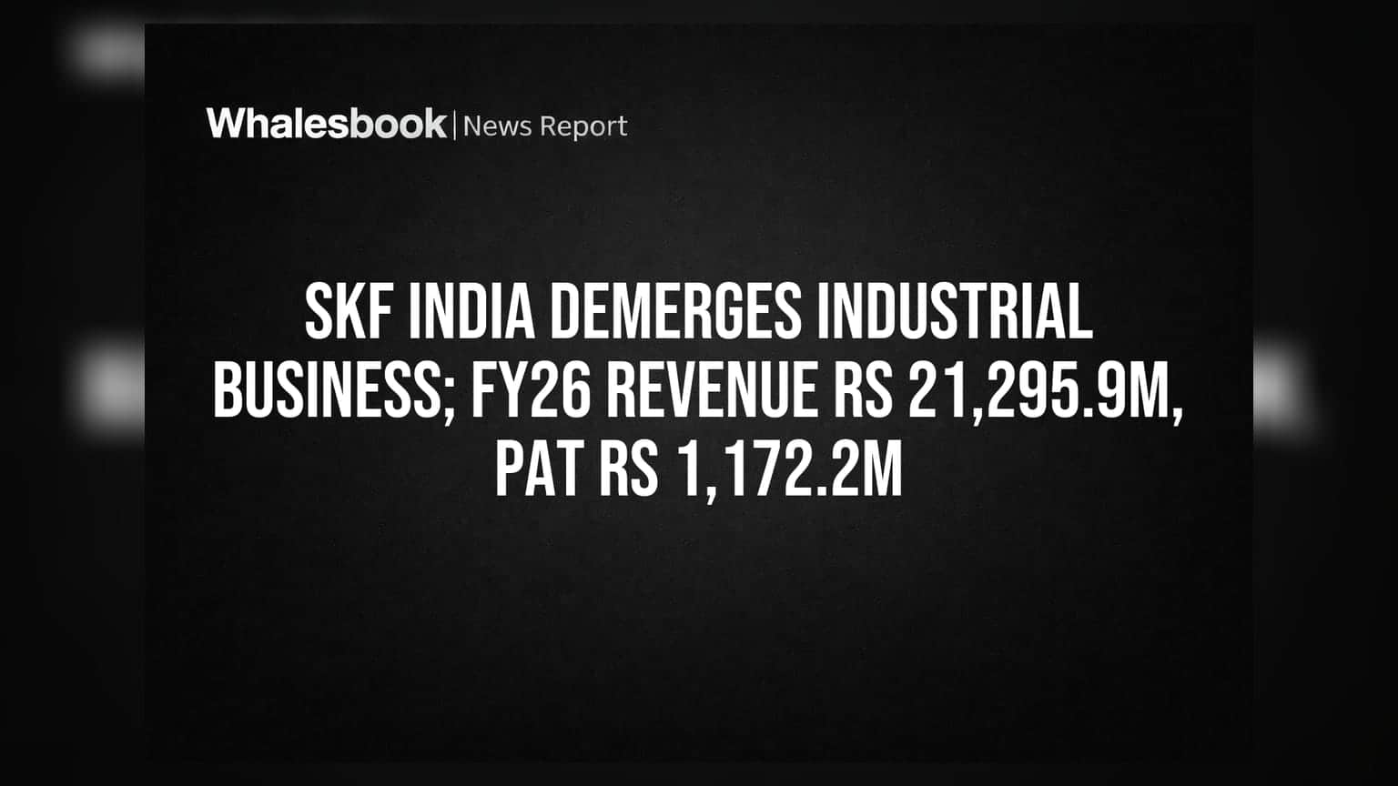 SKF India Demerges Industrial Business; FY26 Revenue Rs 21,295.9M, PAT Rs 1,172.2M