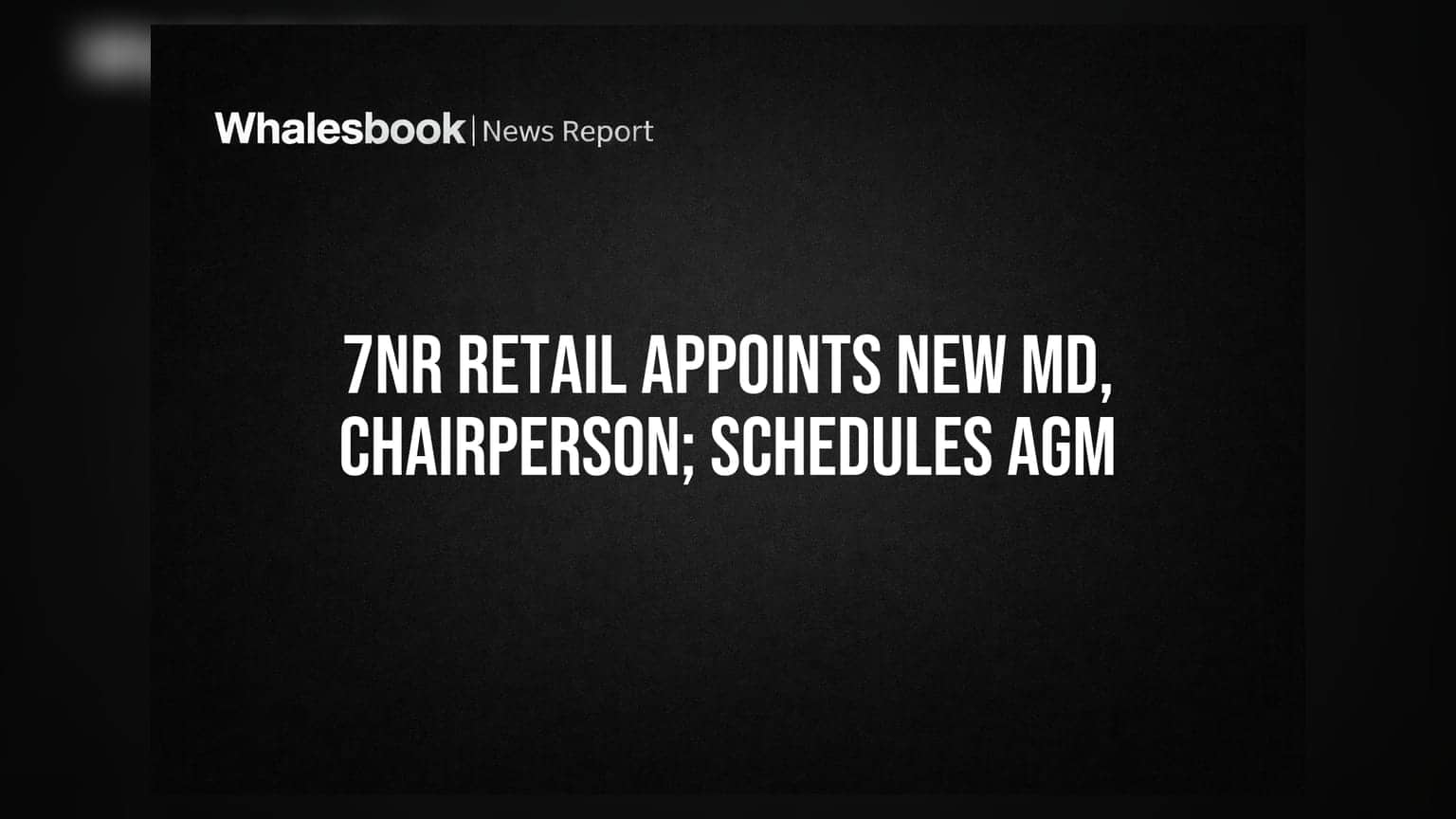 7NR Retail Appoints New MD, Chairperson; Schedules AGM