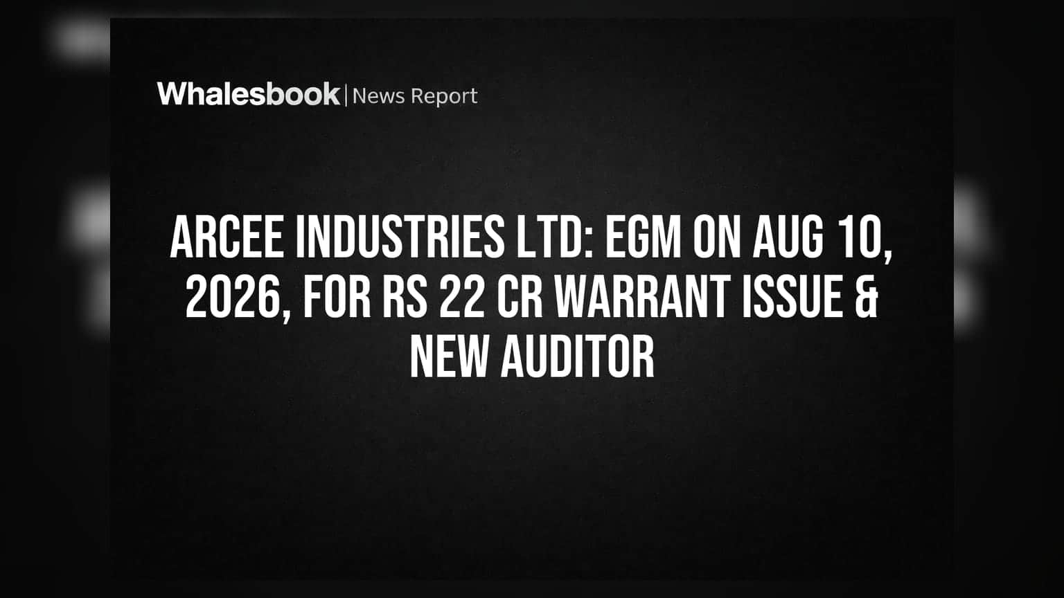 Arcee Industries Ltd: 10 ਅਗਸਤ, 2026 ਨੂੰ EGM, ₹22 ਕਰੋੜ ਵਾਰੰਟ ਇਸ਼ੂ ਅਤੇ ਨਵੇਂ ਆਡੀਟਰ ਦੀ ਮਨਜ਼ੂਰੀ