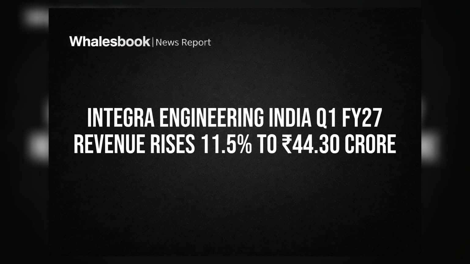 Integra Engineering India Q1 FY27 Revenue Rises 11.5% to ₹44.30 Crore