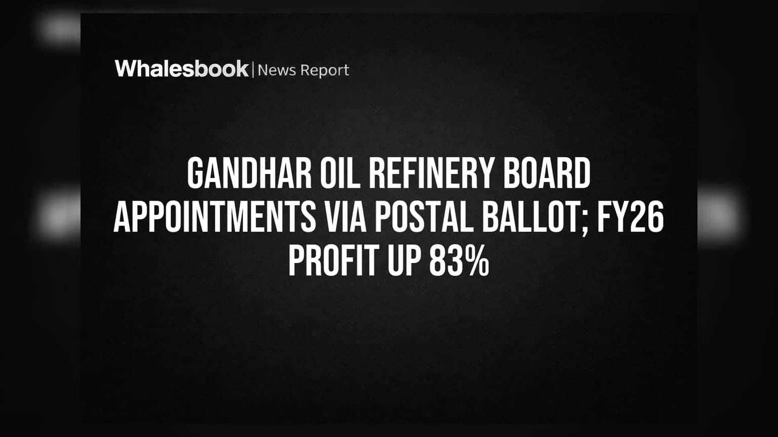Gandhar Oil Refinery Board Appointments Via Postal Ballot; FY26 Profit Up 83%
