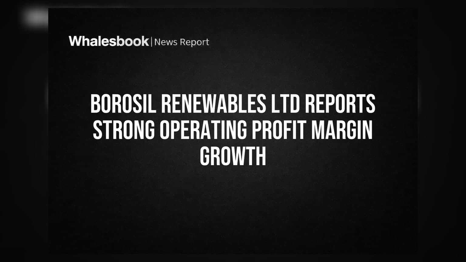 Borosil Renewables: ਸ਼ੇਅਰ ਨੇ ਮਾਰੀ ਛਲਾਂਗ! Operating Profit Margin ਪਹੁੰਚਿਆ **28.4%**
