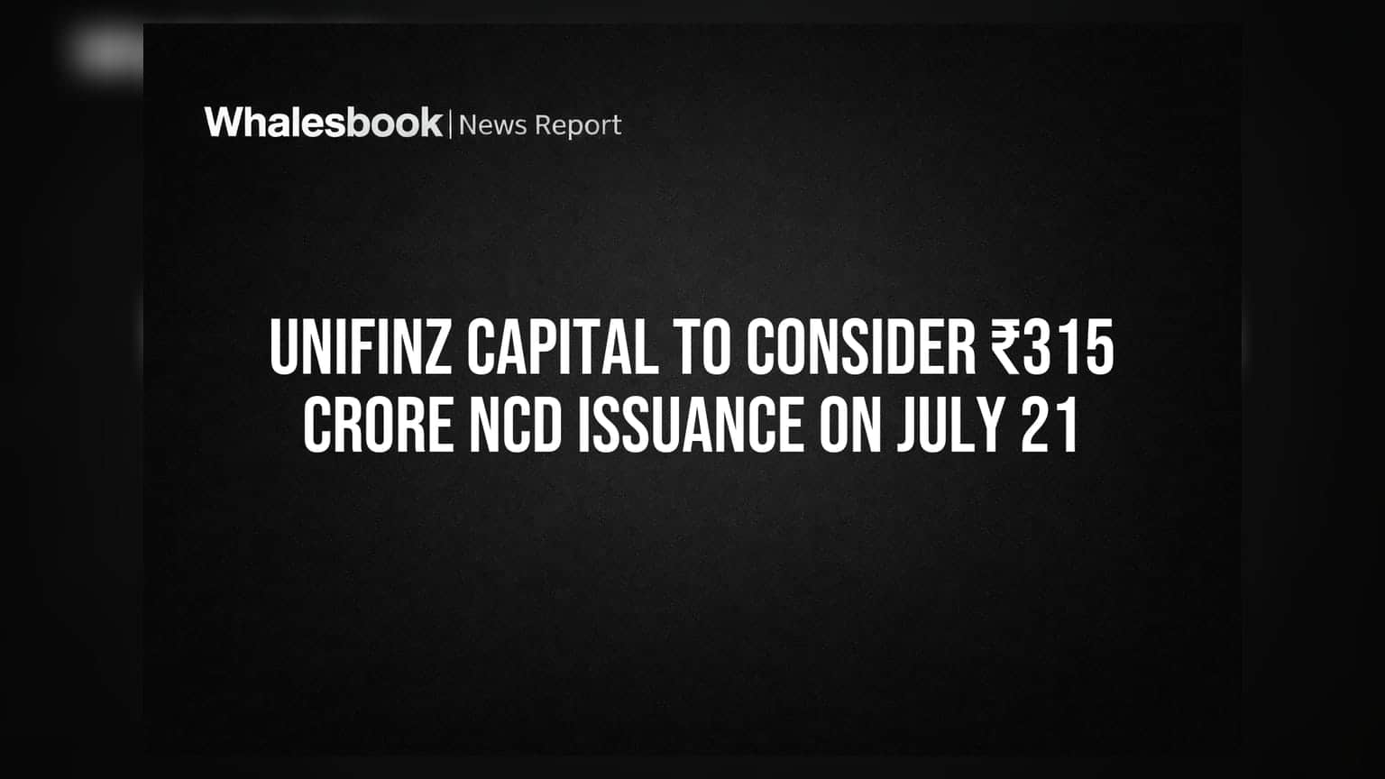 Unifinz Capital to Consider ₹315 Crore NCD Issuance on July 21