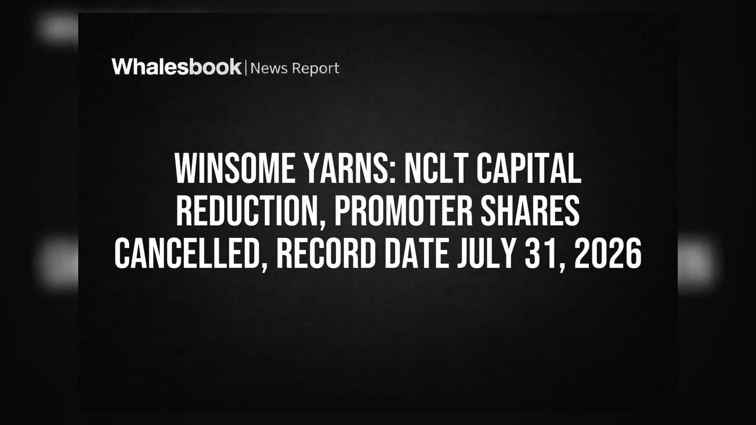 Winsome Yarns: NCLT Capital Reduction, Promoter Shares Cancelled, Record Date July 31, 2026