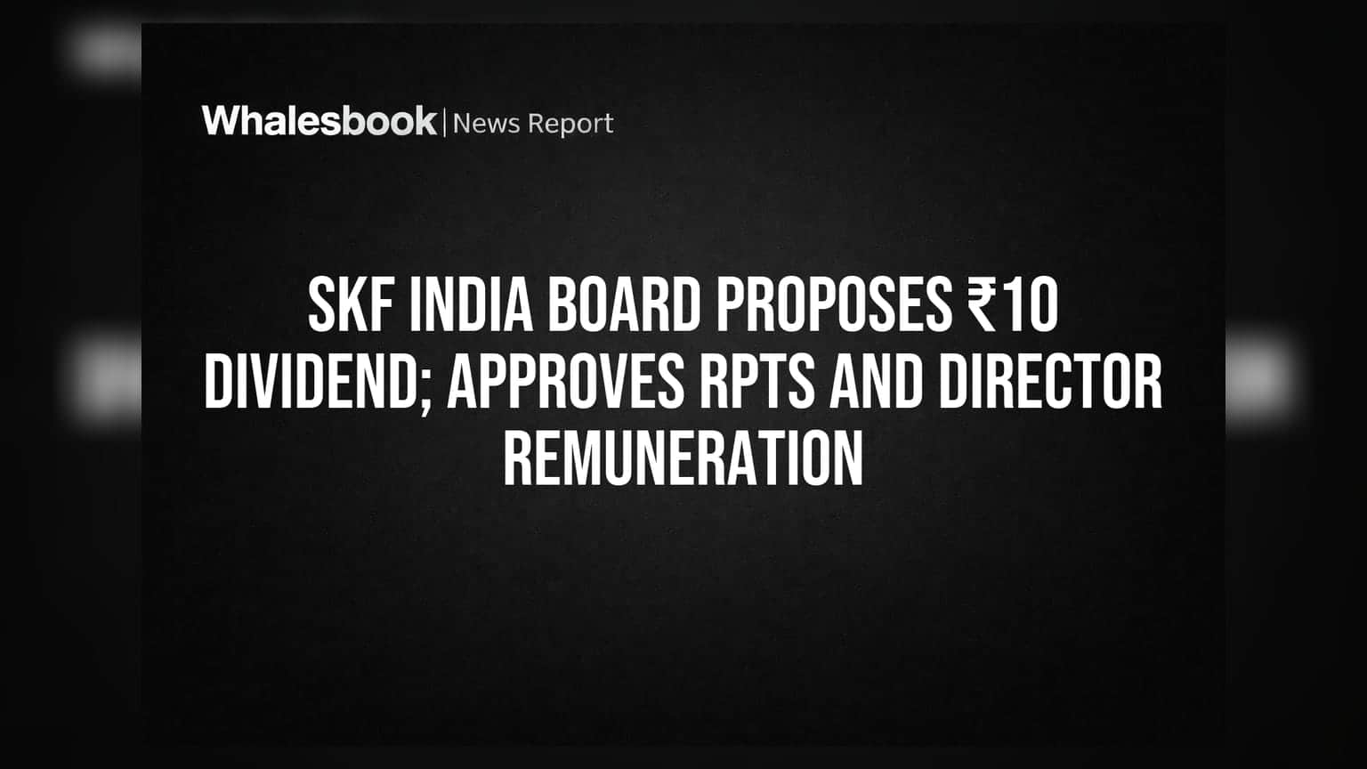 SKF India: ₹10 ડિવિડન્ડની જાહેરાત, રોકાણકારોની નજર AGM પર