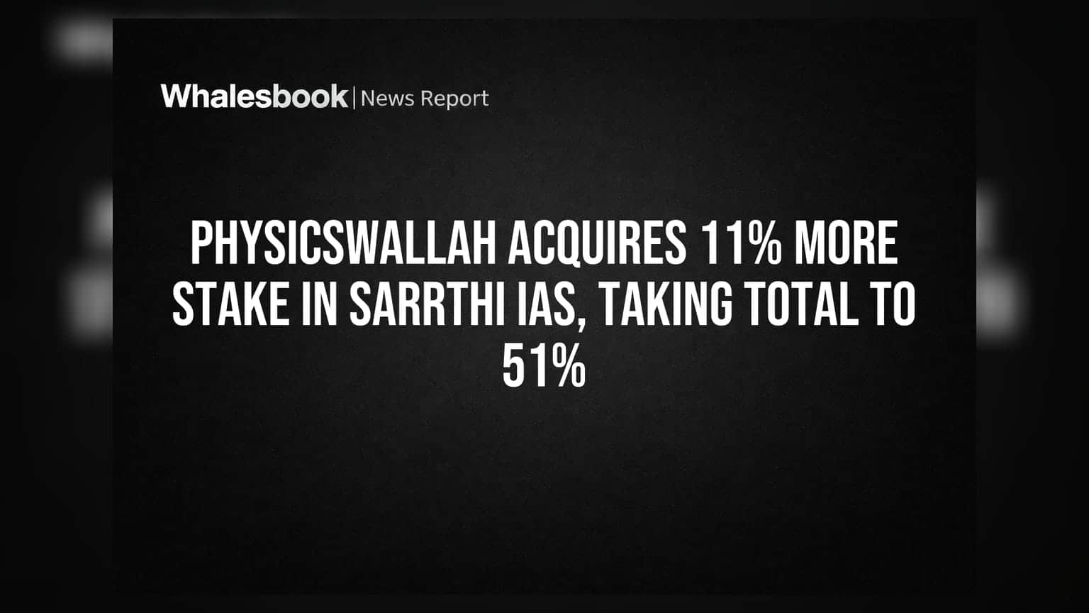 Physicswallah चा मोठा डाव! Sarrthi IAS मध्ये केली 11% वाढीव हिस्सेदारी खरेदी, आता एकूण 51% मालकी