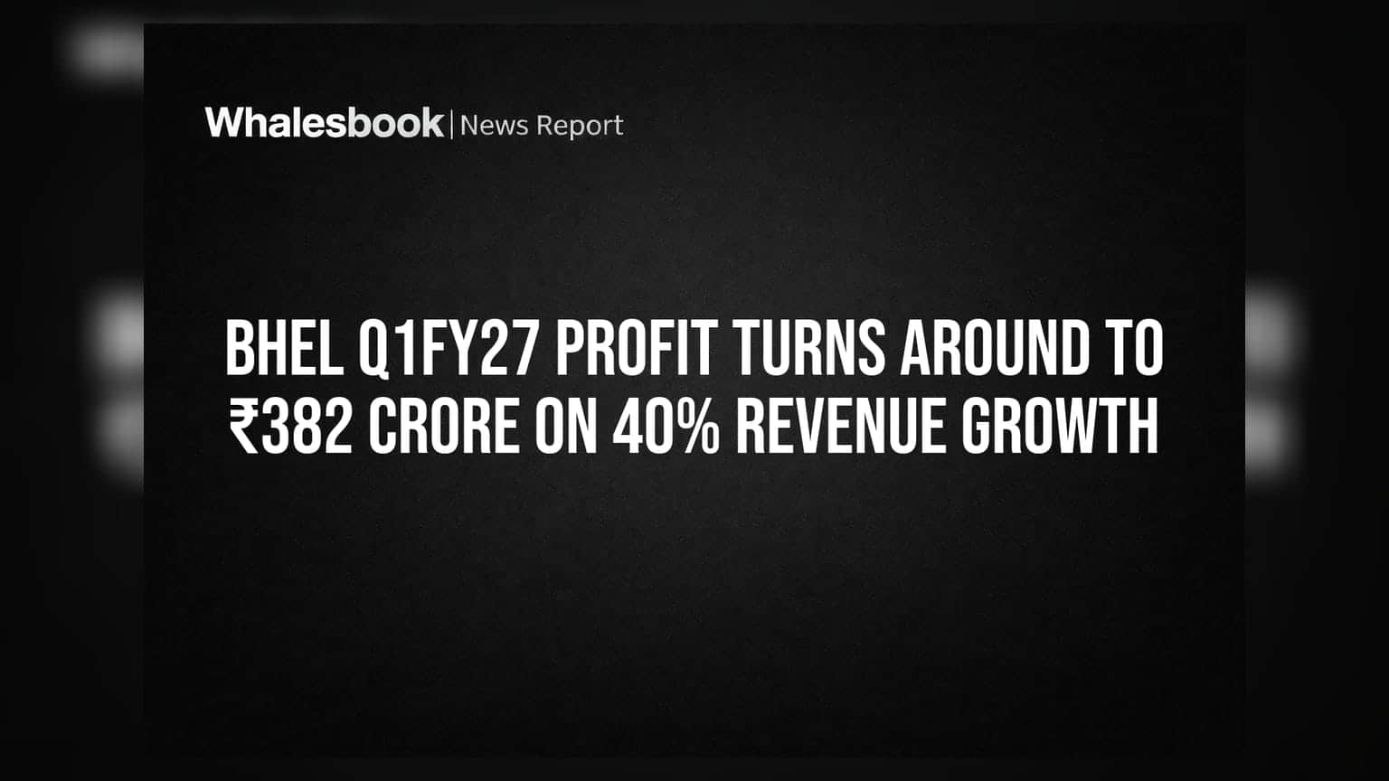 BHEL Q1FY27 Profit Turns Around to ₹382 Crore on 40% Revenue Growth