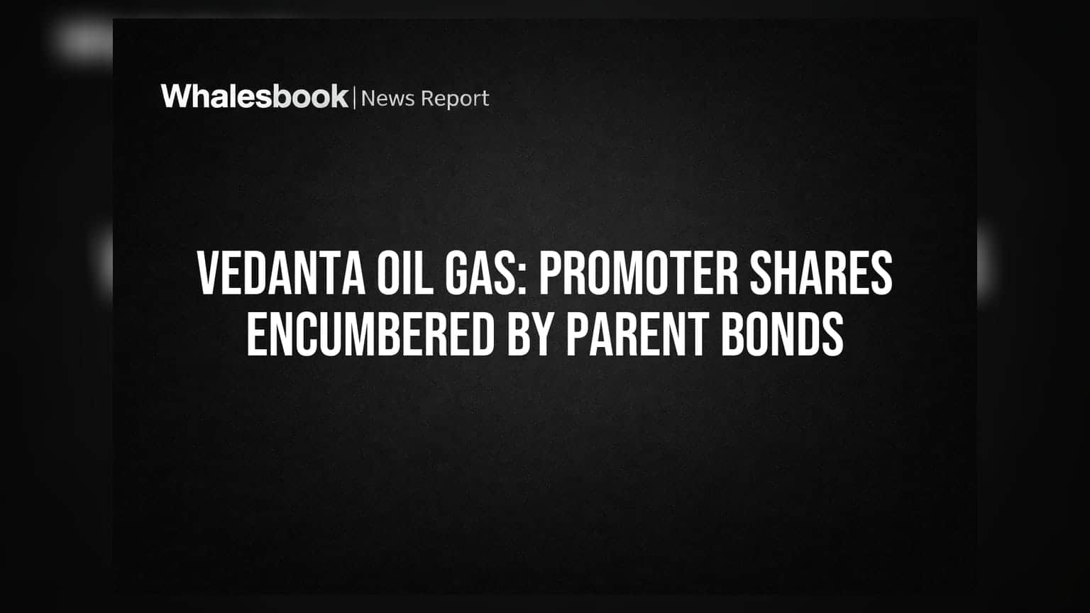 Vedanta Oil and Gas Shareholding: પેરેન્ટ કંપનીના બોન્ડને કારણે પ્રમોટર શેરહોલ્ડિંગમાં સ્પષ્ટતા