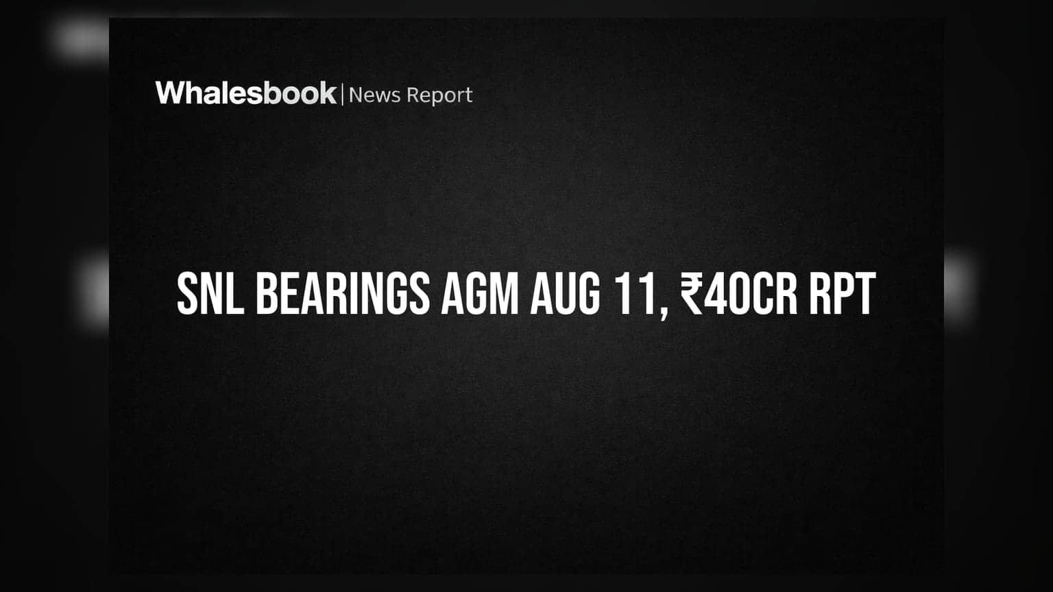 SNL Bearings to hold AGM Aug 11; proposes ₹40 crore related party transaction
