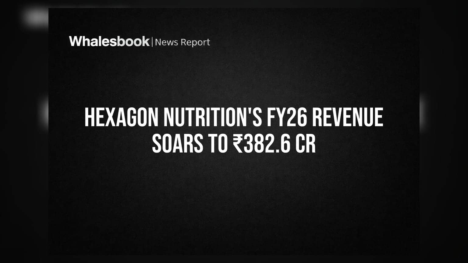 Hexagon Nutrition: FY26 मध्ये तब्बल 18% वाढ! महसूल ₹382.6 कोटींवर