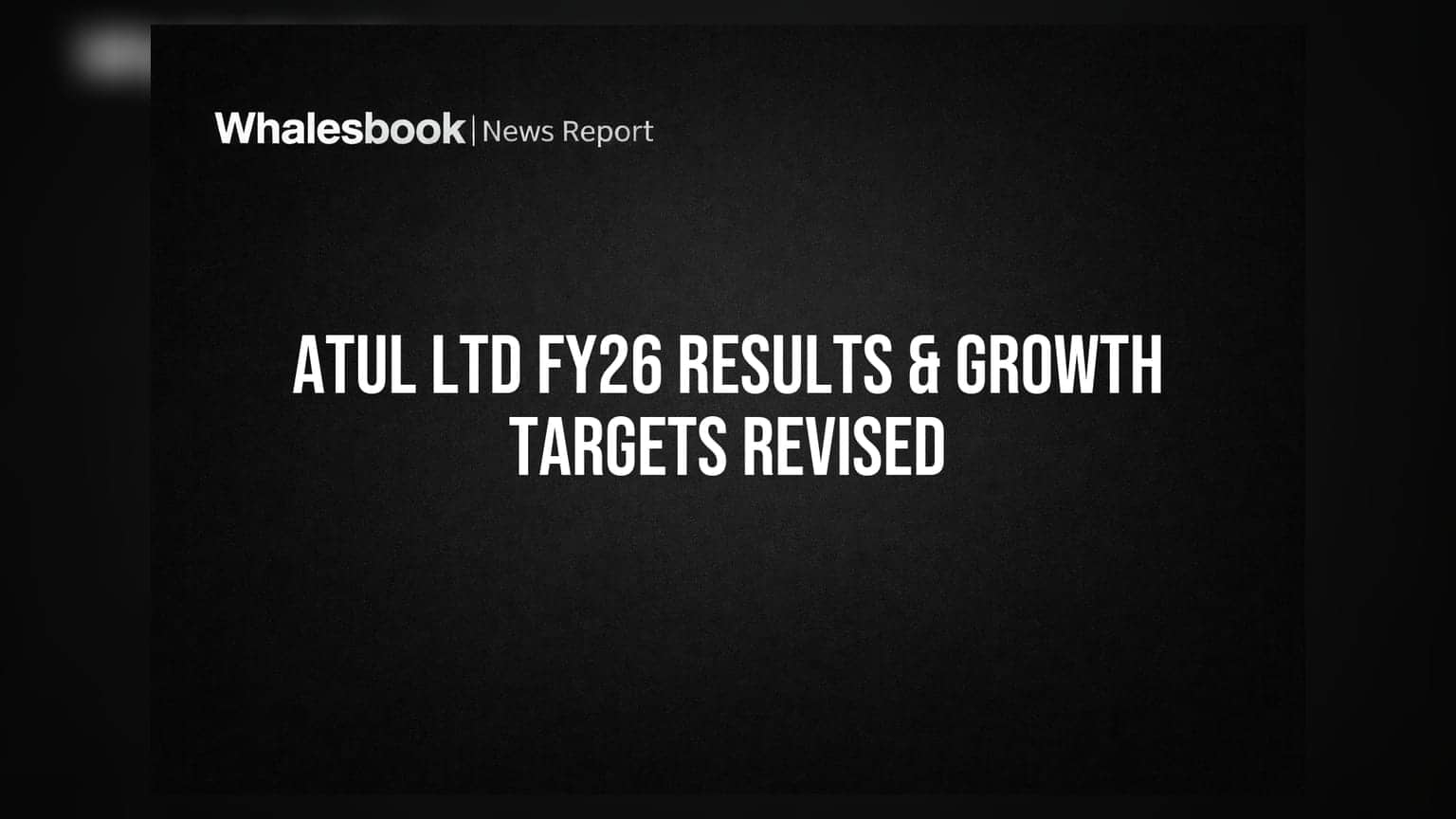 Atul Ltd Posts Strong FY26 Results, Reaffirms Credit Ratings