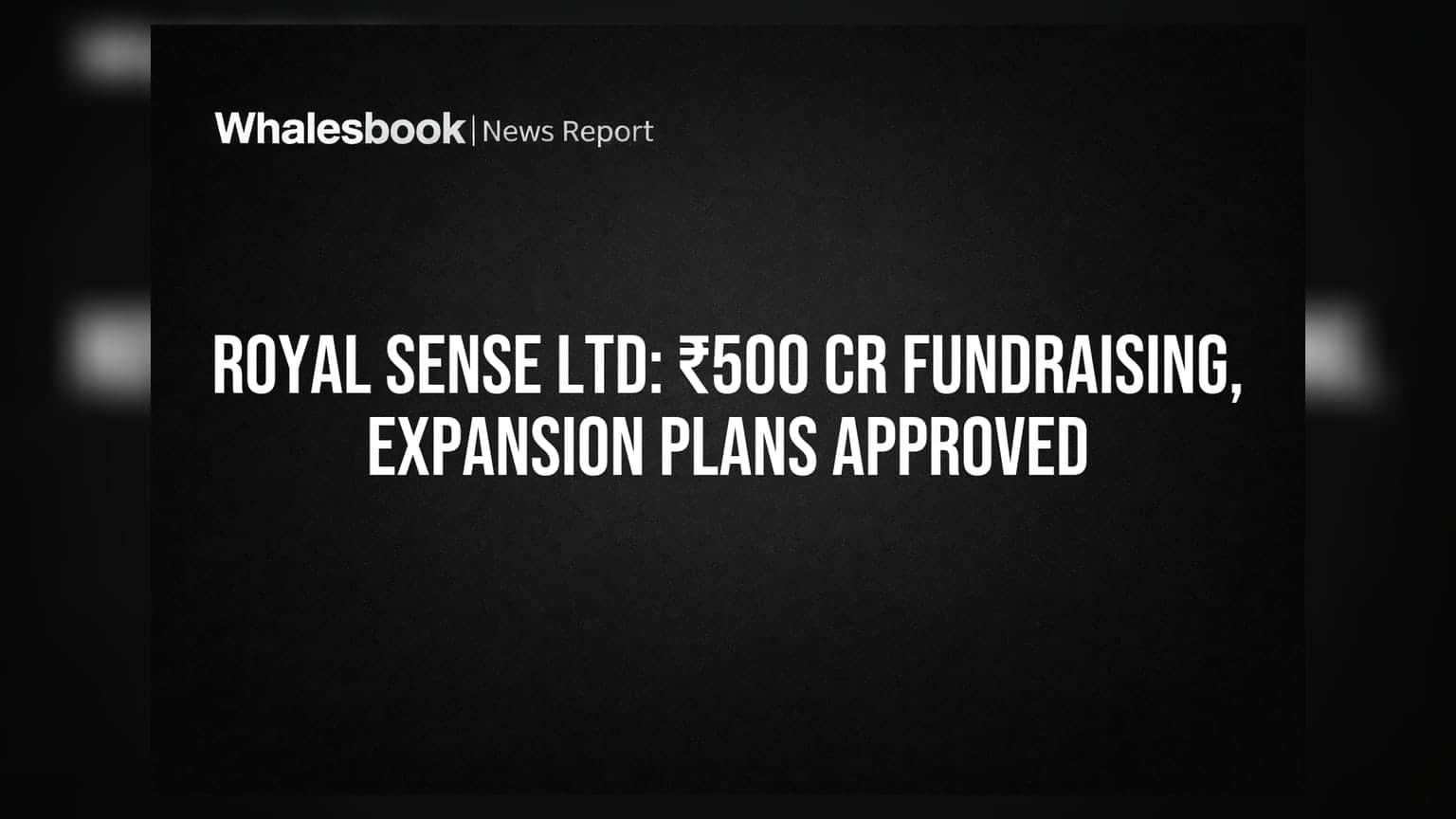 Royal Sense Ltd: ₹500 કરોડના ફંડિંગ અને ₹200 કરોડની એસેટ ખરીદીની મંજૂરી, કંપની કરશે વિસ્તરણ