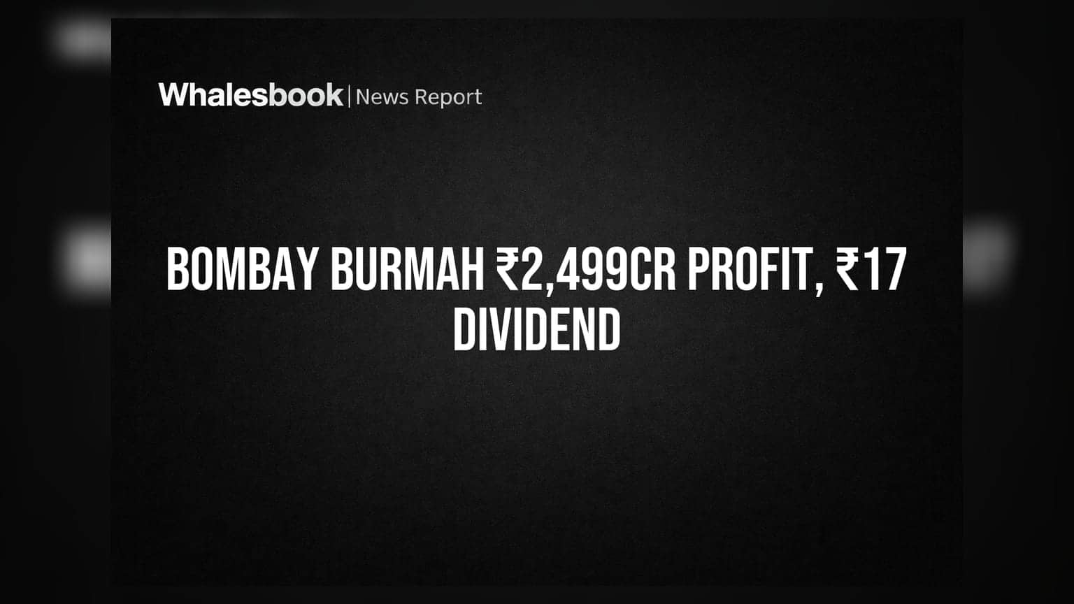 Bombay Burmah Trading Corp: કન્સોલિડેટેડ નફામાં ₹2,499 કરોડનો જબરદસ્ત ઉછાળો, ₹17નું વચગાળાનું ડિવિડન્ડ જાહેર