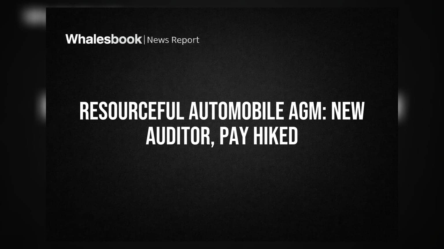 Resourceful Automobile Ltd AGM: కొత్త ఆడిటర్ నియామకం, ఎగ్జిక్యూటివ్ జీతాలపై కీలక నిర్ణయం!