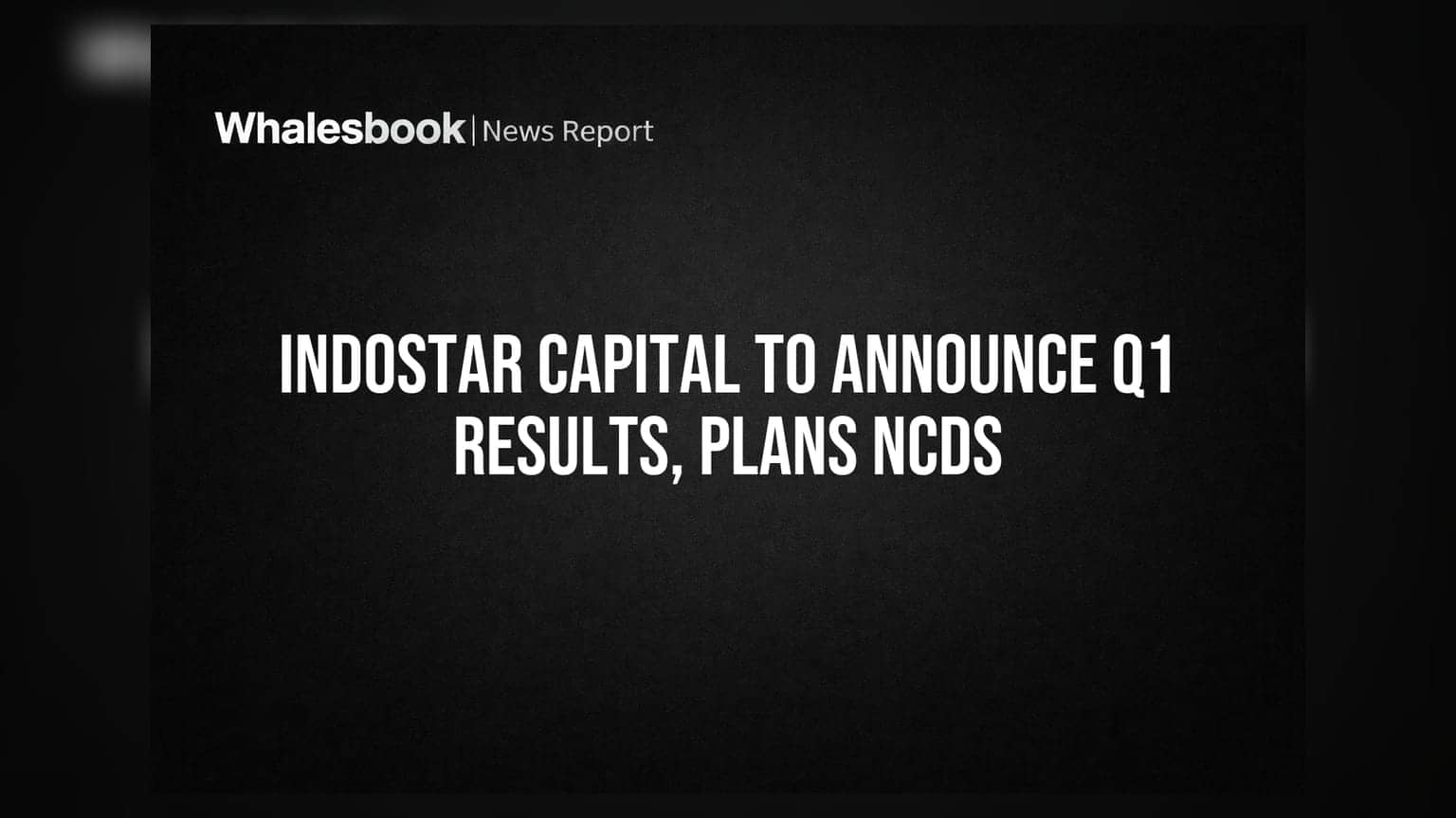 IndoStar Capital Finance: Q1 ਨਤੀਜਿਆਂ ਦਾ ਐਲਾਨ ਤੇ ₹6,000 ਕਰੋੜ ਦਾ NCD ਜਾਰੀ ਕਰਨ 'ਤੇ ਵਿਚਾਰ