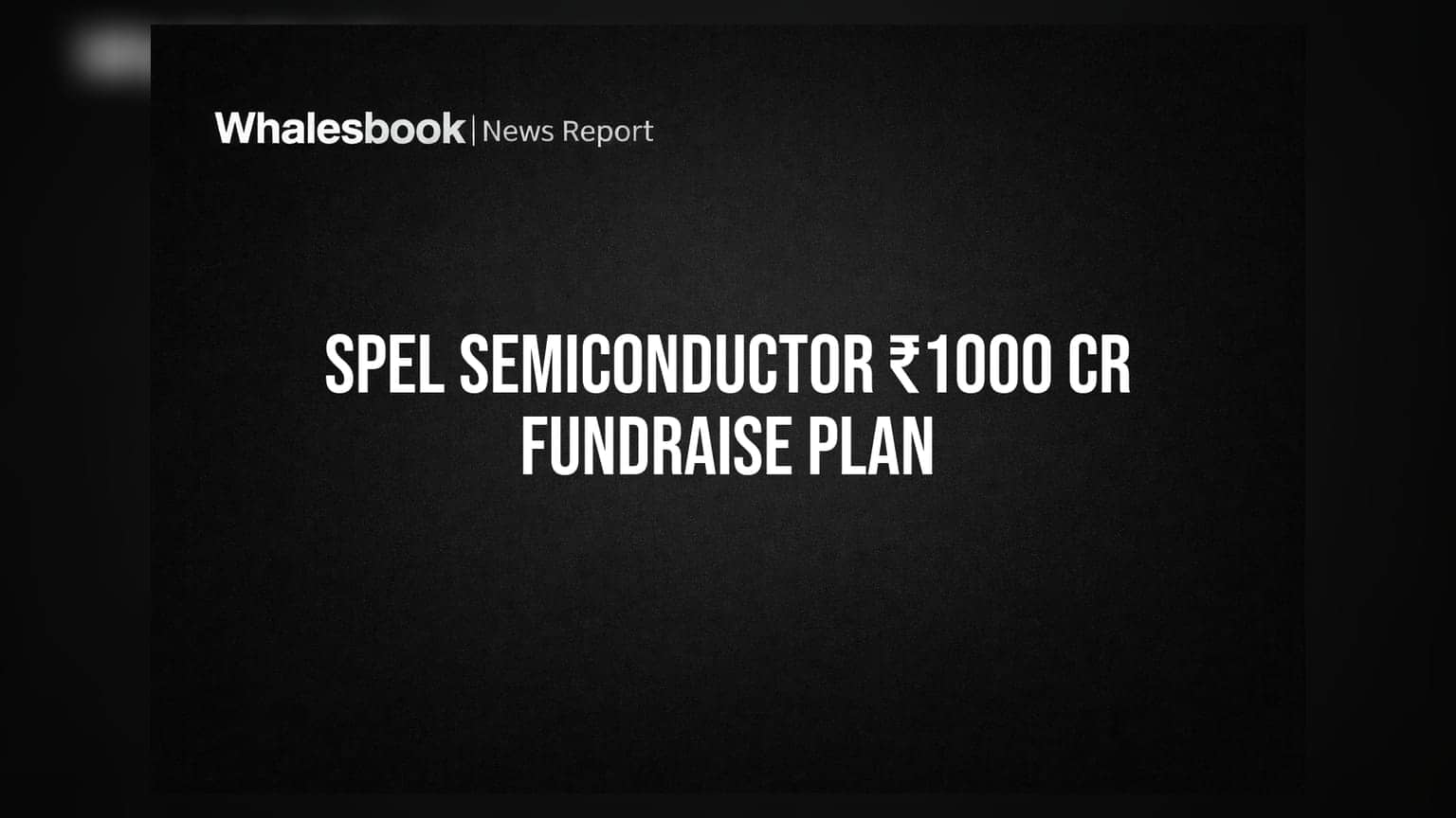 SPEL Semiconductor: ₹1,000 કરોડના ફંડિંગની તૈયારી, સેમિકન્ડક્ટર ફેસિલિટીના વિસ્તરણ પર ફોકસ