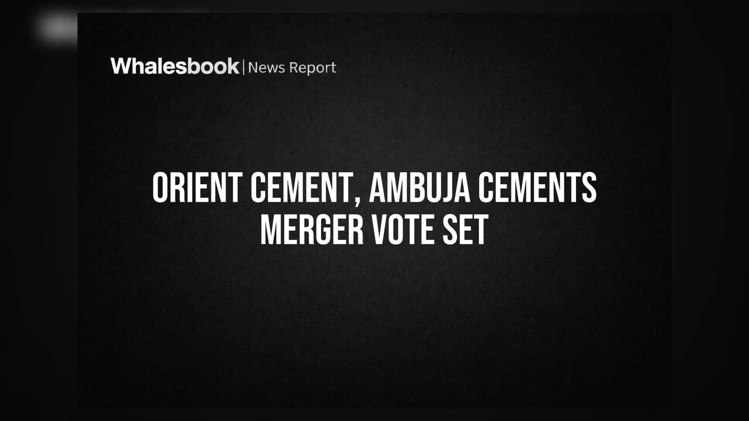 Orient Cement & Ambuja Cements: విలీనంపై వాటాదారుల ఓటింగ్ సెప్టెంబర్ 28, 2026న