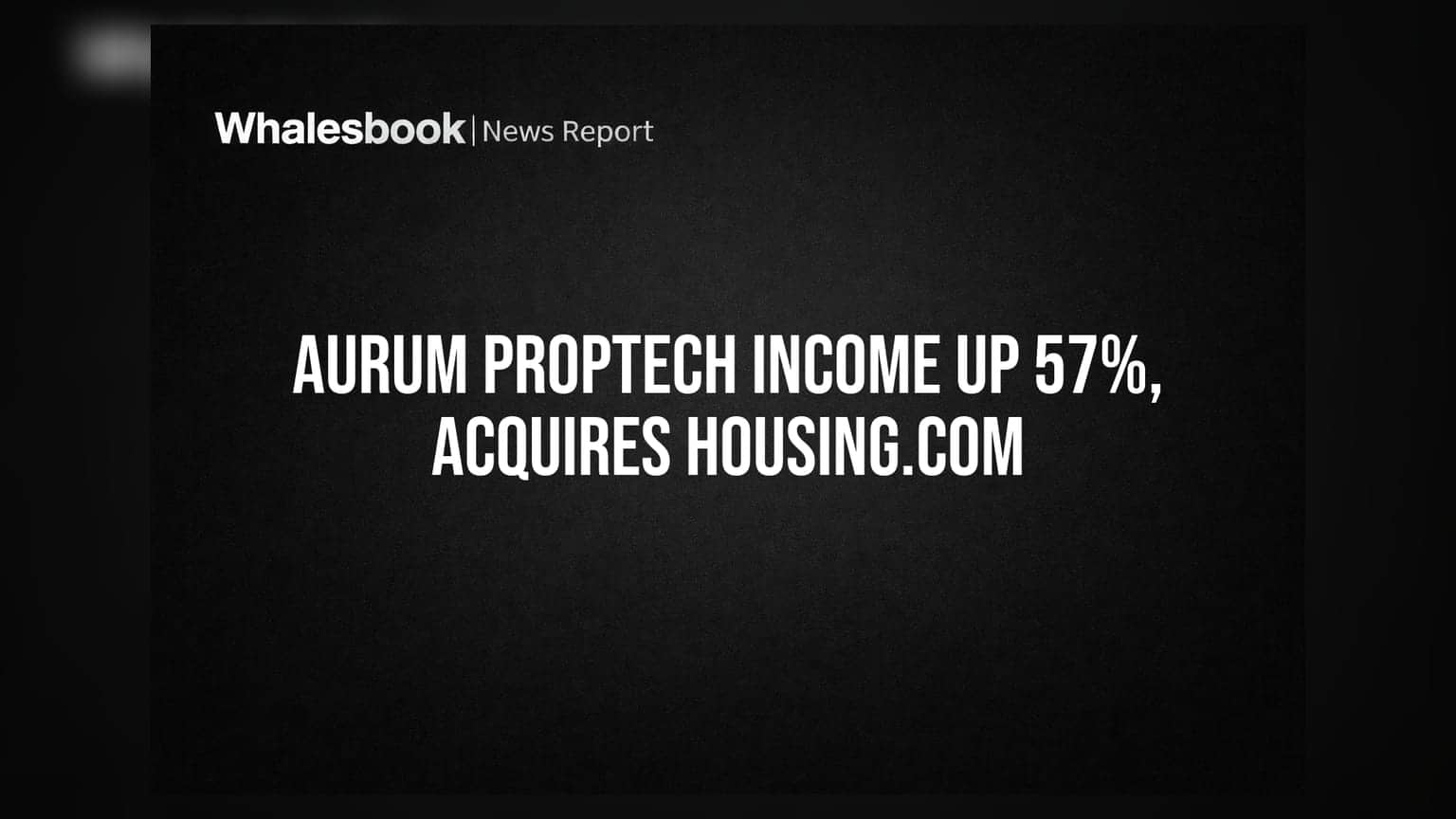 Aurum PropTech Q1 FY27: Total Income Surges 57%; Acquires Housing.com