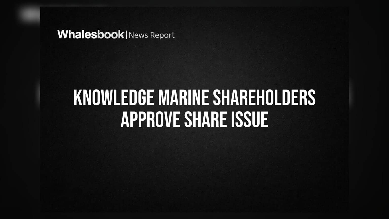 Knowledge Marine & Engineering Works Ltd Shareholders Approve Preferential Share Issue
